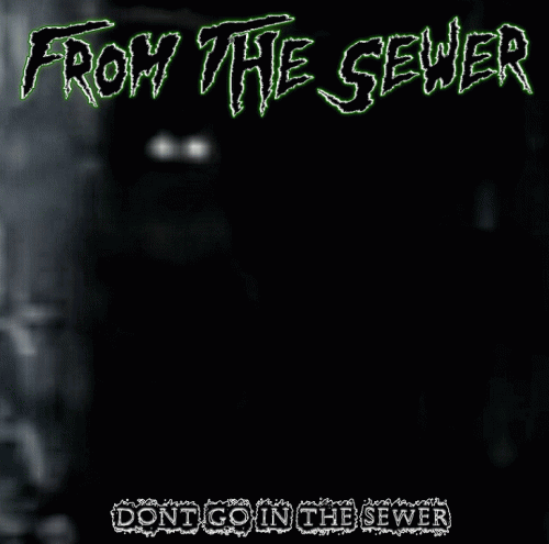 From The Sewer : Don't Go in the Sewer